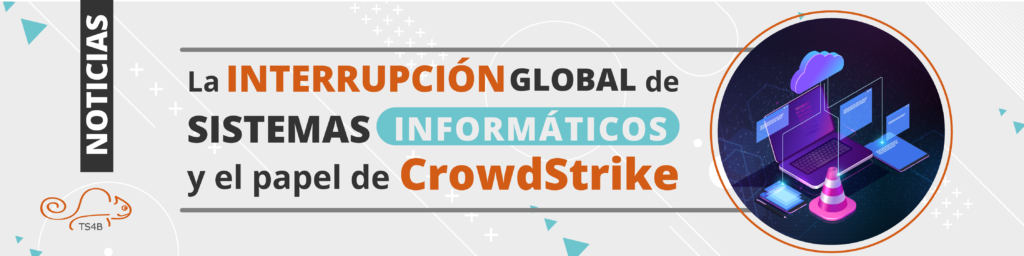 La Interrupción Global de Sistemas Informáticos y el Papel de CrowdStrike